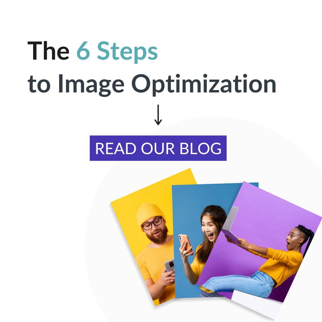 3 happy people on bright backgrounds looking at their phones; text reads: " The 6 Steps to Image Optimization - Read Our Blog"